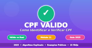 Guia CPF válido 2025 mostrando como identificar, verificar e usar CPF válido com segurança - diferença entre válido e real explicada com algoritmo Módulo 11